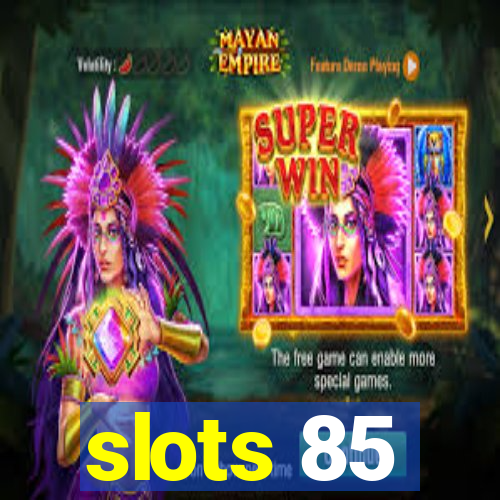 slots 85